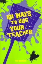 101 ways to bug your teacher