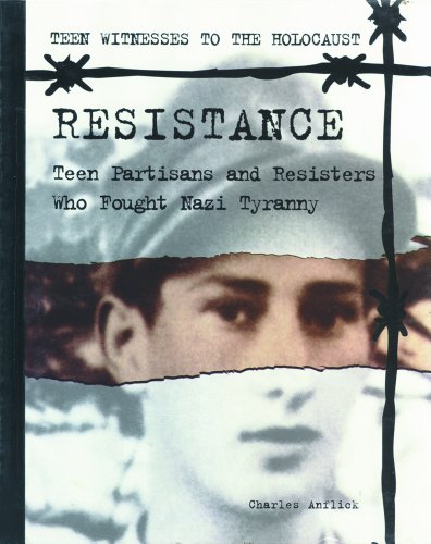 Resistance : teen partisans and resisters who fought Nazi tyranny /
