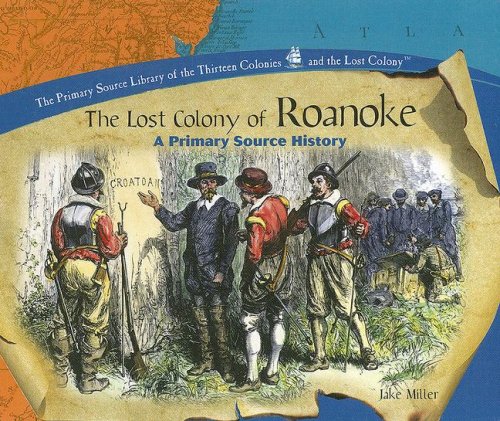 The Lost Colony of Roanoke : a primary source history /
