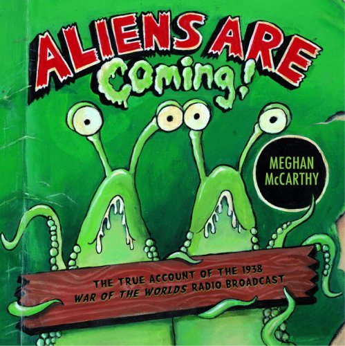 Aliens are coming! : the true account of the 1938 War of the worlds radio broadcast /