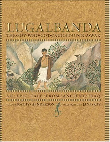 Lugalbanda : the boy who got caught up in a war /