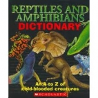 Reptiles and amphibians dictionary : an A to Z of cold-blooded creatures /