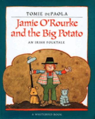 Jamie O'Rourke and the big potato : an Irish folktale /