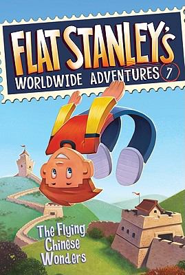 The Flying Chinese Wonders : Flat Stanley's Worldwide Adventure /