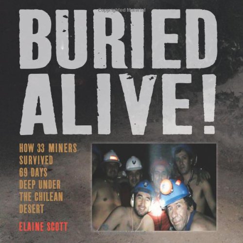 Buried alive! : how 33 miners survived 69 days deep under the Chilean desert /