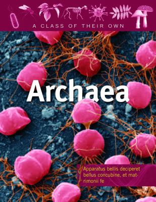Archaea : salt-lovers, methane-makers, thermophiles, and other archaeans /