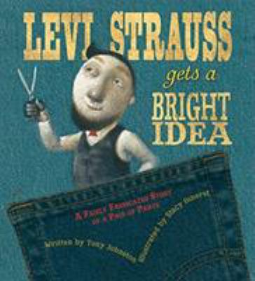 Levi Strauss gets a bright idea : a fairly fabricated story of a pair of pants /