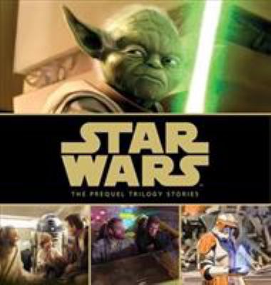 Star Wars : the prequel trilogy stories /