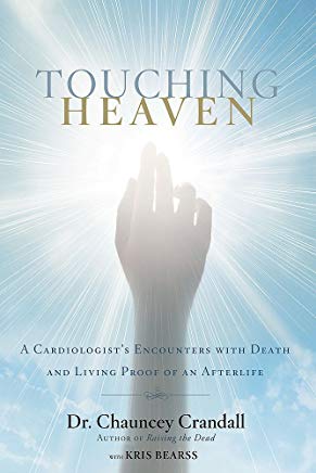 Touching heaven : a cardiologist's encounters with death and living proof of an afterlife /