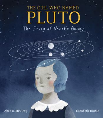 The girl who named Pluto: the story of Venetia Burney /