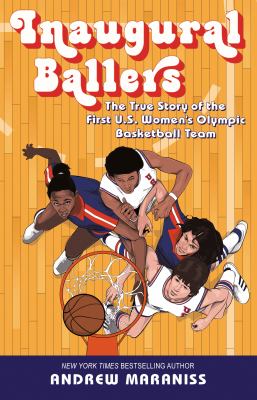 Inaugural ballers : the true story of the first U.S. Women's Olympic basketball team /