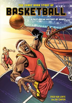 The comic book story of basketball : a fast-break history of hoops /