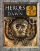 Heroes of the dawn : Celtic myth /