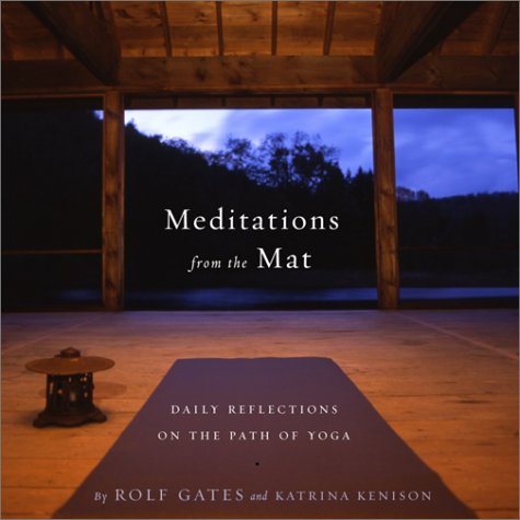 Meditations from the mat : dailyreflections on the path of yoga /